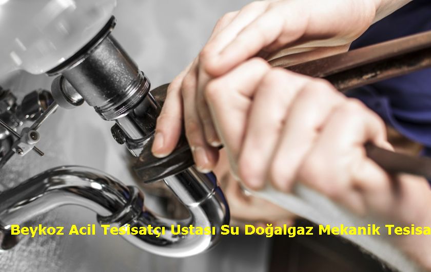 Beykoz Acil Tesisatçı Ustası Su Doğalgaz Mekanik Tesisatçı Montaj Söküm Tadilat